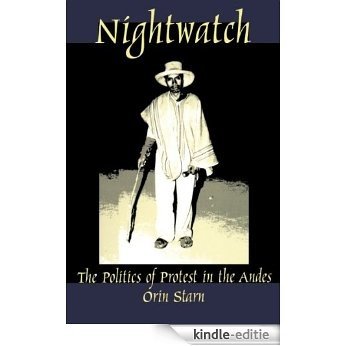 Nightwatch: The Politics of Protest in the Andes (Latin America Otherwise) [Kindle-editie]