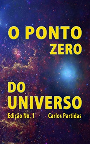 O PONTO ZERO DO UNIVERSO: FUROS NEGROS (How the Universe was formed. Livro 2)