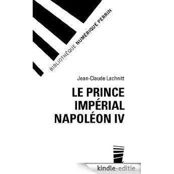 Le prince impérial Napoléon IV [Kindle-editie]