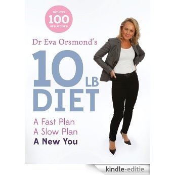 Dr Eva Orsmond's 10lb Diet: A Fast Plan, A Slow Plan, A New You [Kindle-editie]