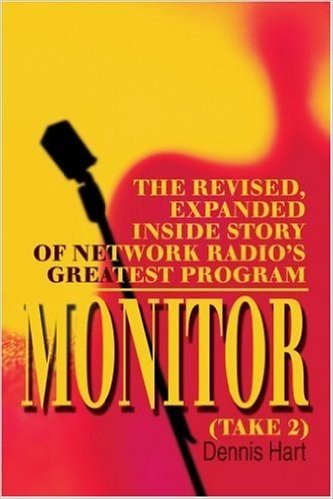 Monitor (Take 2): The Revised, Expanded Inside Story of Network Radio's Greatest Program