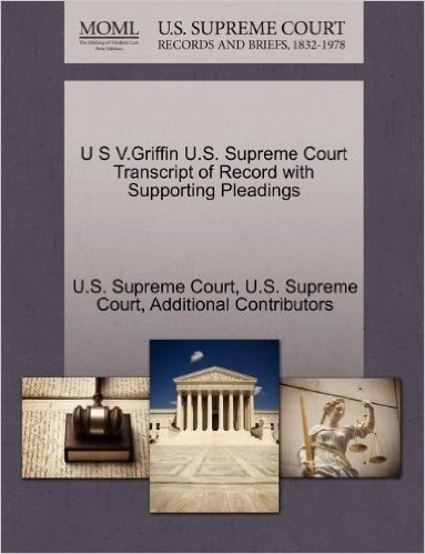 U S V.Griffin U.S. Supreme Court Transcript of Record with Supporting Pleadings