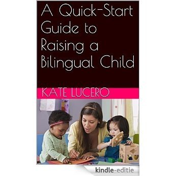 A Quick-Start Guide to Raising a Bilingual Child (English Edition) [Kindle-editie]