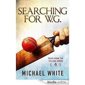 Searching for W.G. (Tales from the Village Green Book 4) (English Edition) [Kindle-editie]
