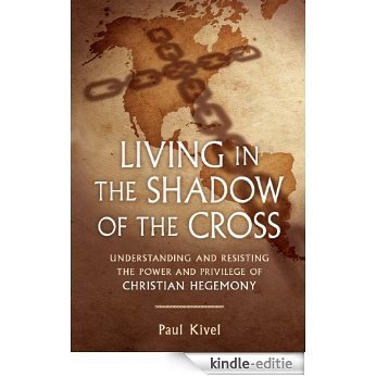 Living in the Shadow of the Cross: Understanding and Resisting the Power and Privilege of Christian Hegemony [Kindle-editie] beoordelingen