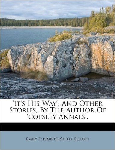 'It's His Way', and Other Stories, by the Author of 'Copsley Annals'.