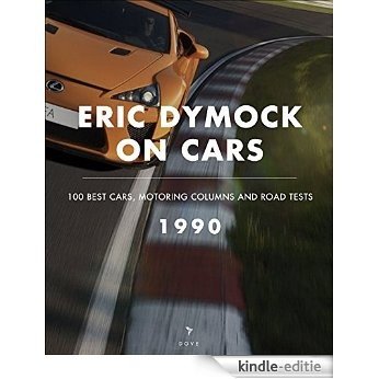 Eric Dymock on Cars: 1990: 100 Best Cars, Motoring Columns & Road Tests (English Edition) [Kindle-editie]