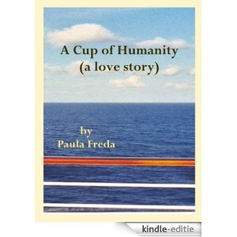 A Cup of Humanity (a love story) (English Edition) [Kindle-editie]
