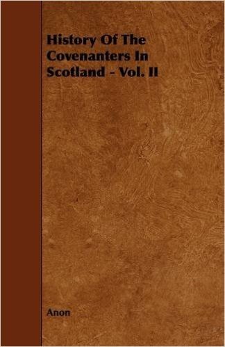 History of the Covenanters in Scotland - Vol. II