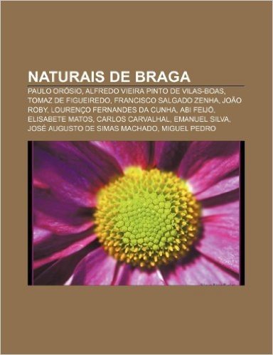 Naturais de Braga: Paulo Orosio, Alfredo Vieira Pinto de Vilas-Boas, Tomaz de Figueiredo, Francisco Salgado Zenha, Joao Roby