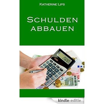Schulden abbauen: Ein Ratgeber (German Edition) [Kindle-editie]