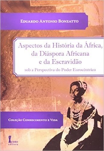 Aspectos da História da África, da Diáspora Africana e da Escravidão. Sob a Perspectiva do Poder Eurocêntrico