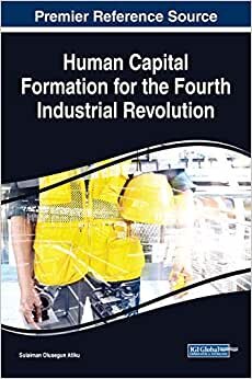 indir Human Capital Formation for the Fourth Industrial Revolution (Advances in Human and Social Aspects of Technology)