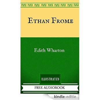 Ethan Frome: By Edith Wharton - Illustrated And Unabridged (FREE AUDIOBOOK INCLUDED) (English Edition) [Kindle-editie]