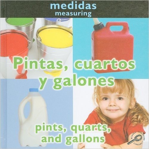 Pintas, Quartos y Galones/Pints, Quarts, And Gallons = Pints, Quarts, and Gallons
