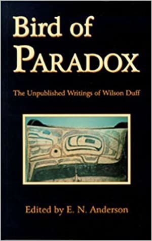 Bird of Paradox: Wilson Duff'un Yayinlanmamis Yazilari