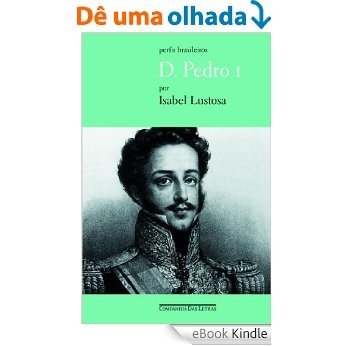 D. Pedro I - Um Herói sem Nenhum Caráter [eBook Kindle]