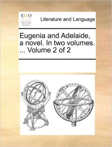 Eugenia and Adelaide, a Novel. in Two Volumes. ... Volume 2 of 2