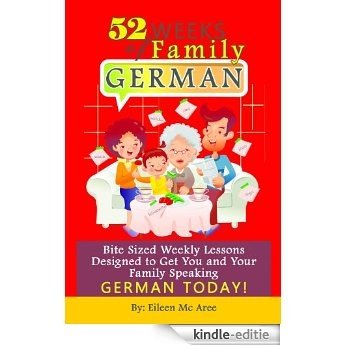 52 Weeks of Family German: Bite Sized Weekly Lessons Designed to Get You and Your Family Speaking German Today! (English Edition) [Kindle-editie] beoordelingen
