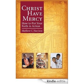 Christ Have Mercy: How to Put Your Faith in Action [Kindle-editie]