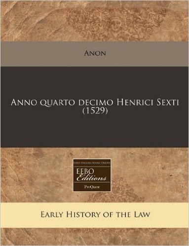 Anno Quarto Decimo Henrici Sexti (1529)