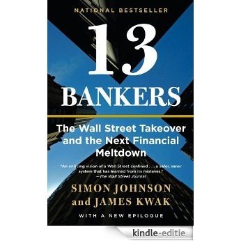 13 Bankers: The Wall Street Takeover and the Next Financial Meltdown [Kindle-editie]