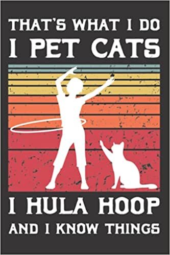 indir That&#39;s What I Do I pet cats I hula hoop and I know things: Hooper Notebook for birthday dad or mom Hooping life gift ideas for Christmas, ... Perfect presents,Hooping Fitness sport player