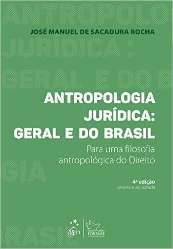 Antropologia Jurídica. Geral e do Brasil. Para Uma Filosofia Antropológica do Direito