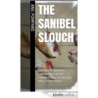 The Sanibel Slouch: Somewhere between Connecticut and the Sunshine State he became more than a driver. (English Edition) [Kindle-editie]
