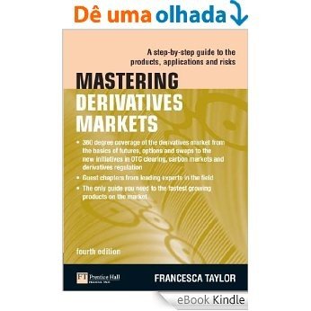 Mastering Derivatives Markets: A Step-by-Step Guide to the Products, Applications and Risks (The Mastering Series) [eBook Kindle]