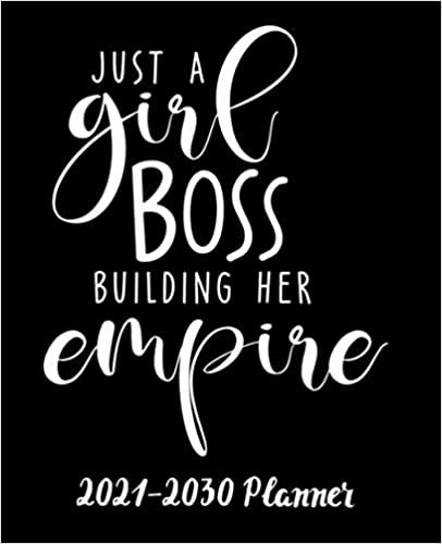 indir Just A Girl Boss Building Her Empire 2021-2030 Planner: Inspirational 10 Year Planner for Women | 10 Year Monthly Organizer &amp; Agenda with 120 Months ... Ten Year Calendar with Inspirational Quote