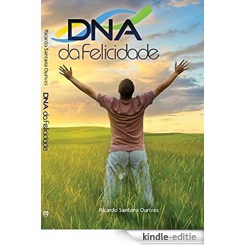 D.N.A da Felicidade: Aprenda a ter uma vida plenamente feliz! (Portuguese Edition) [Kindle-editie]