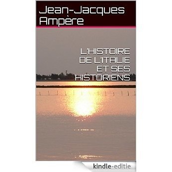 L'HISTOIRE DE L'ITALIE ET SES HISTORIENS (French Edition) [Kindle-editie]