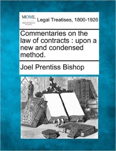 Commentaries on the Law of Contracts: Upon a New and Condensed Method.