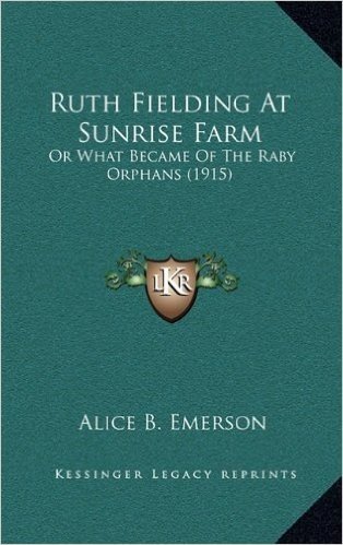Ruth Fielding at Sunrise Farm: Or What Became of the Raby Orphans (1915)