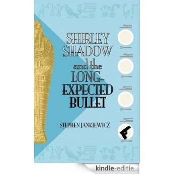 Shirley Shadow and the Long-Expected Bullet (English Edition) [Kindle-editie]