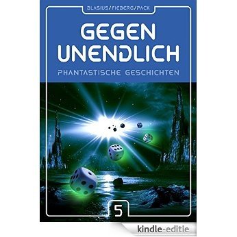 GEGEN UNENDLICH. Phantastische Geschichten - Nr. 5 (German Edition) [Kindle-editie]