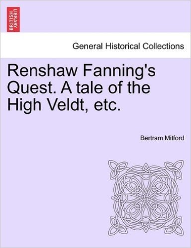 Renshaw Fanning's Quest. a Tale of the High Veldt, Etc.