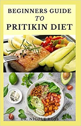 indir BEGINNERS GUIDE TO PRITIKIN DIET: maintaining a healthy fitness lifestyle, weight reduction and highly nutritious meal plan for long life.