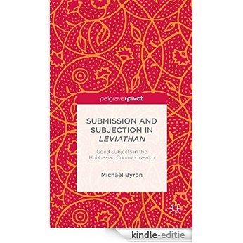 Submission and Subjection in Leviathan: Good Subjects in the Hobbesian Commonwealth [Kindle-editie]