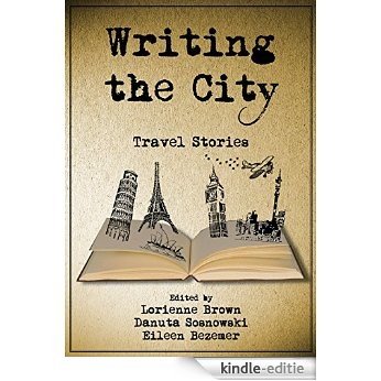 Writing the City: Travel Stories (English Edition) [Kindle-editie]
