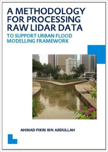 A Methodology for Processing Raw Lidar Data to Support Urban Flood Modelling Framework: UNESCO-Ihe PhD Thesis