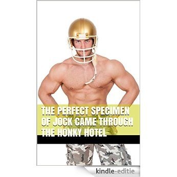 The Perfect Specimen of Jock Came Through the Honky Hotel: Redneck Football Sweat-Muscle Worship (The Perfect Specimen of Man Came Through the Honky Hotel Book 5) (English Edition) [Kindle-editie]
