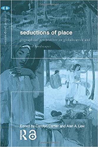 Seductions of Place: Geographical Perspectives on Globalization and Touristed Landscapes (Critical Geographies)
