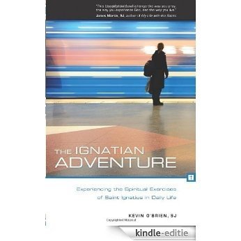 The Ignatian Adventure: Experiencing the Spiritual Exercises of St. Ignatius in Daily Life (English Edition) [Kindle-editie]