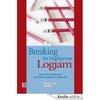 Breaking the Development Log Jam: New Strategies for Building Community Support [Kindle-editie]
