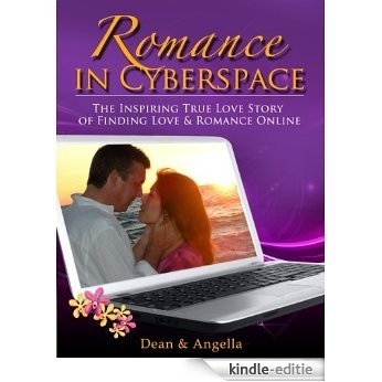 Romance in Cyberspace the inspiring true love story of finding love and romance online (English Edition) [Kindle-editie]