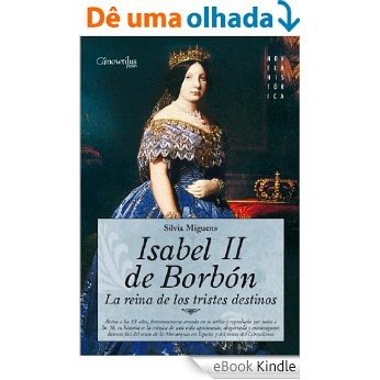 Isabel II, la Reina de los Tristes Destinos [eBook Kindle]