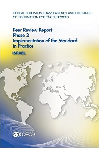 Global Forum on Transparency and Exchange of Information for Tax Purposes Peer Reviews: Israel 2014: Phase 2: Implementation of the Standard in Practi