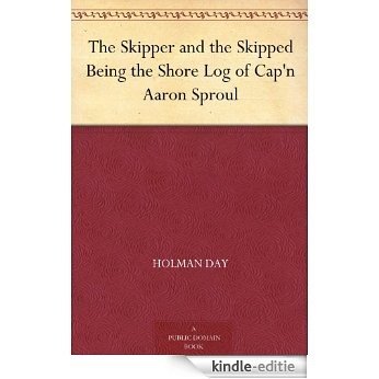 The Skipper and the Skipped Being the Shore Log of Cap'n Aaron Sproul (English Edition) [Kindle-editie]